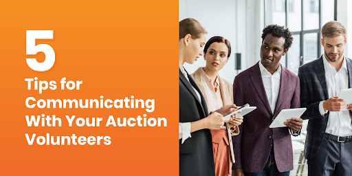 This guide explores five tips for communicating with your auction volunteers