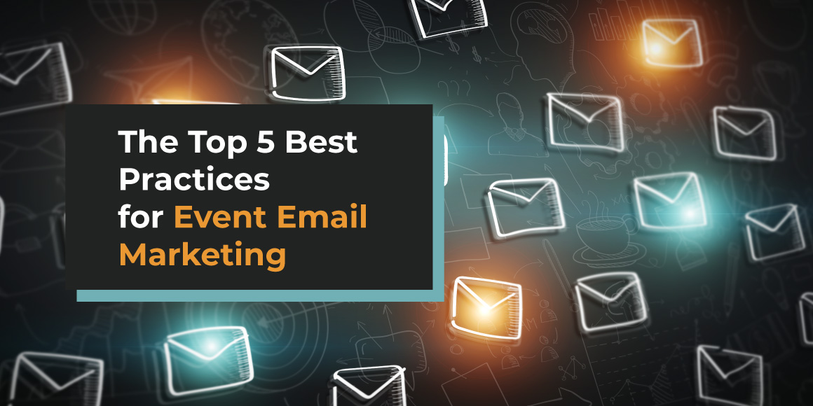 These five best practices will launch you toward event email marketing success.