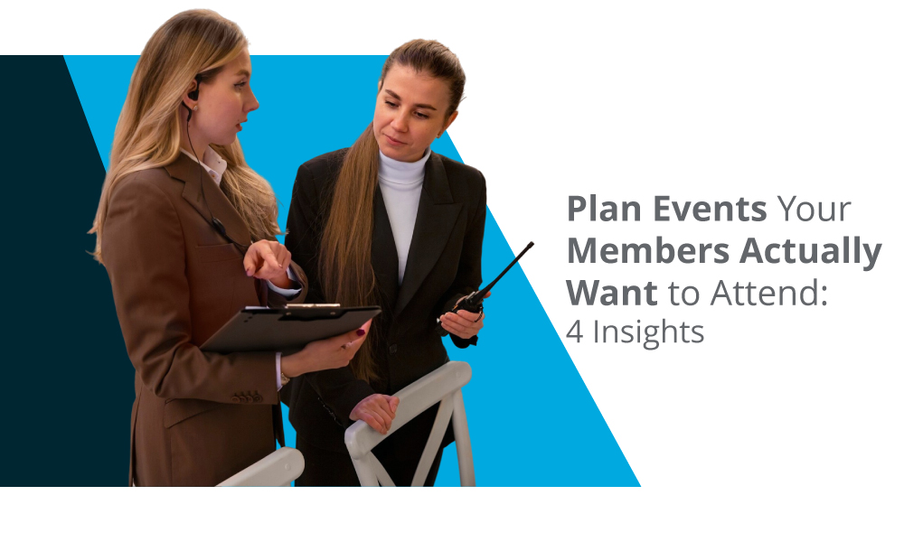 The title of the article, Plan Events Your Members Actually Want to Attend: 4 Insights