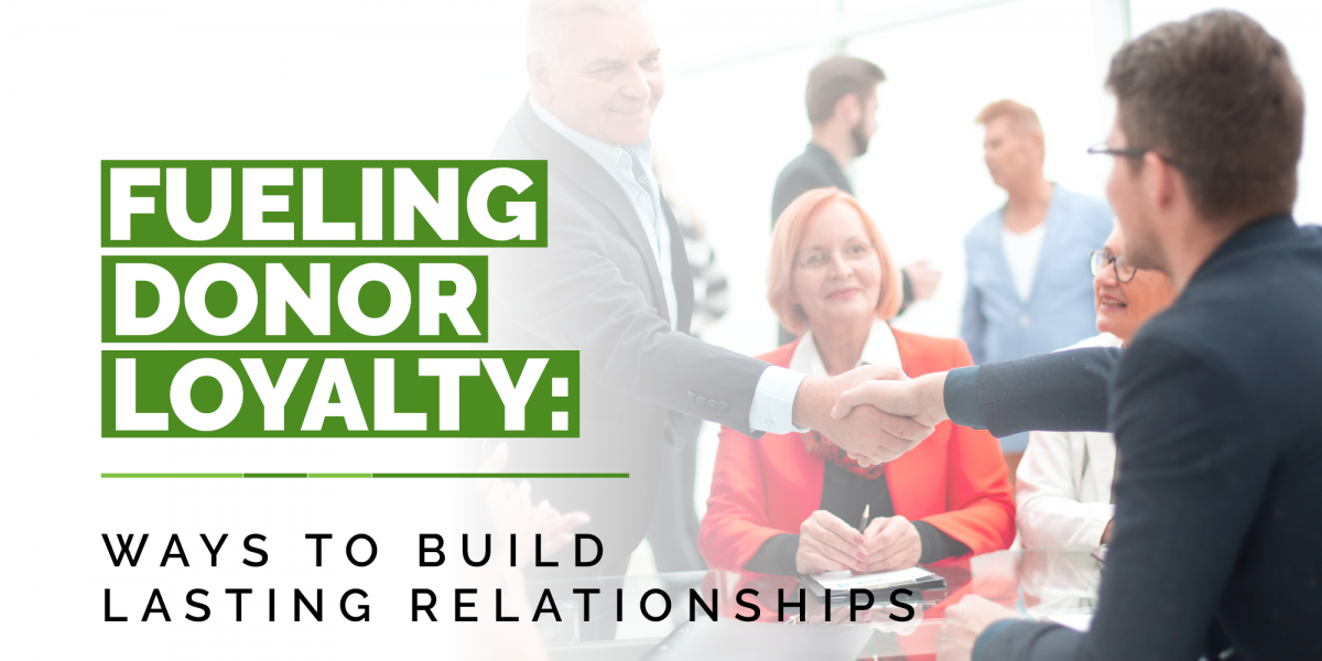 The title of the article: Fueling Donor Loyalty: Ways to Build Lasting Relationships